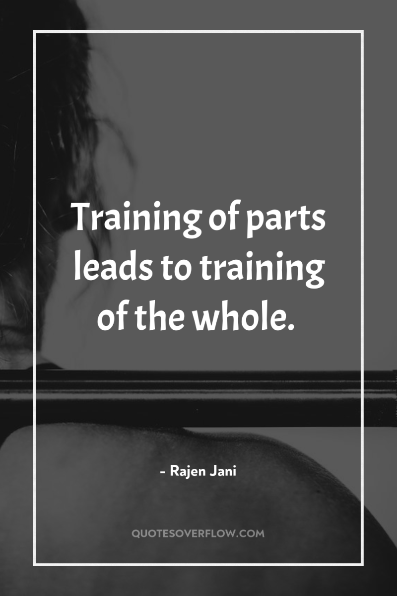 Training of parts leads to training of the whole. 
