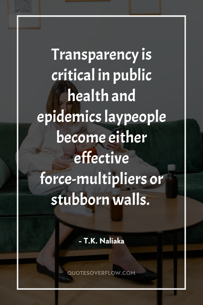 Transparency is critical in public health and epidemics laypeople become...