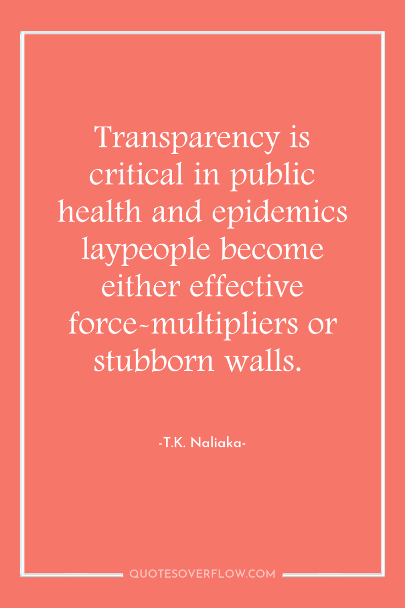 Transparency is critical in public health and epidemics laypeople become...