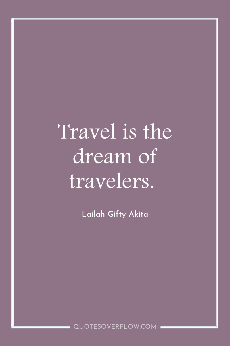 Travel is the dream of travelers. 