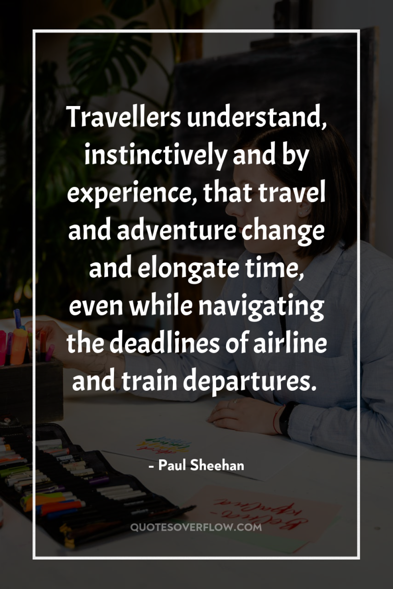 Travellers understand, instinctively and by experience, that travel and adventure...