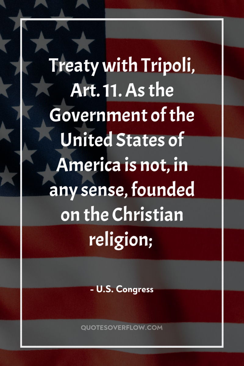 Treaty with Tripoli, Art. 11. As the Government of the...