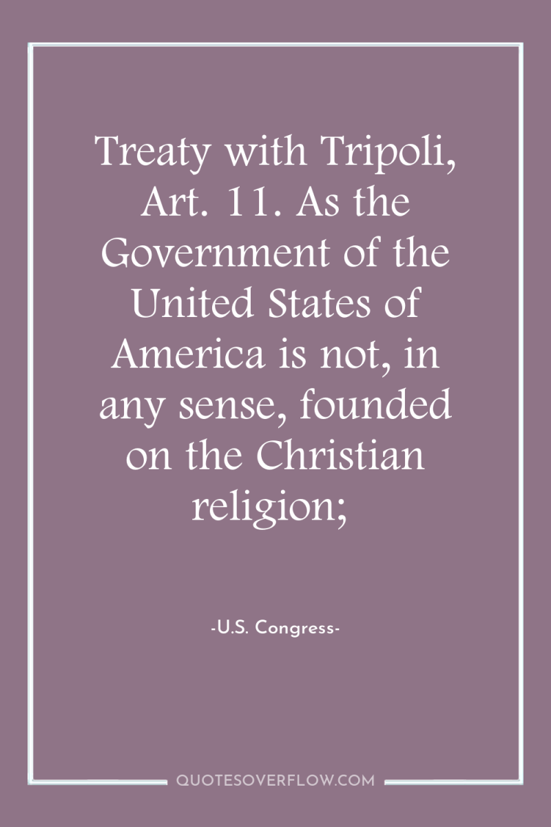 Treaty with Tripoli, Art. 11. As the Government of the...