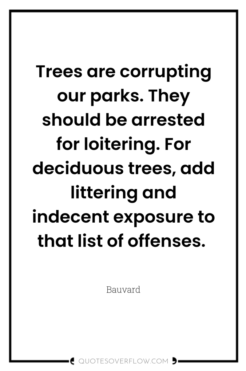 Trees are corrupting our parks. They should be arrested for...