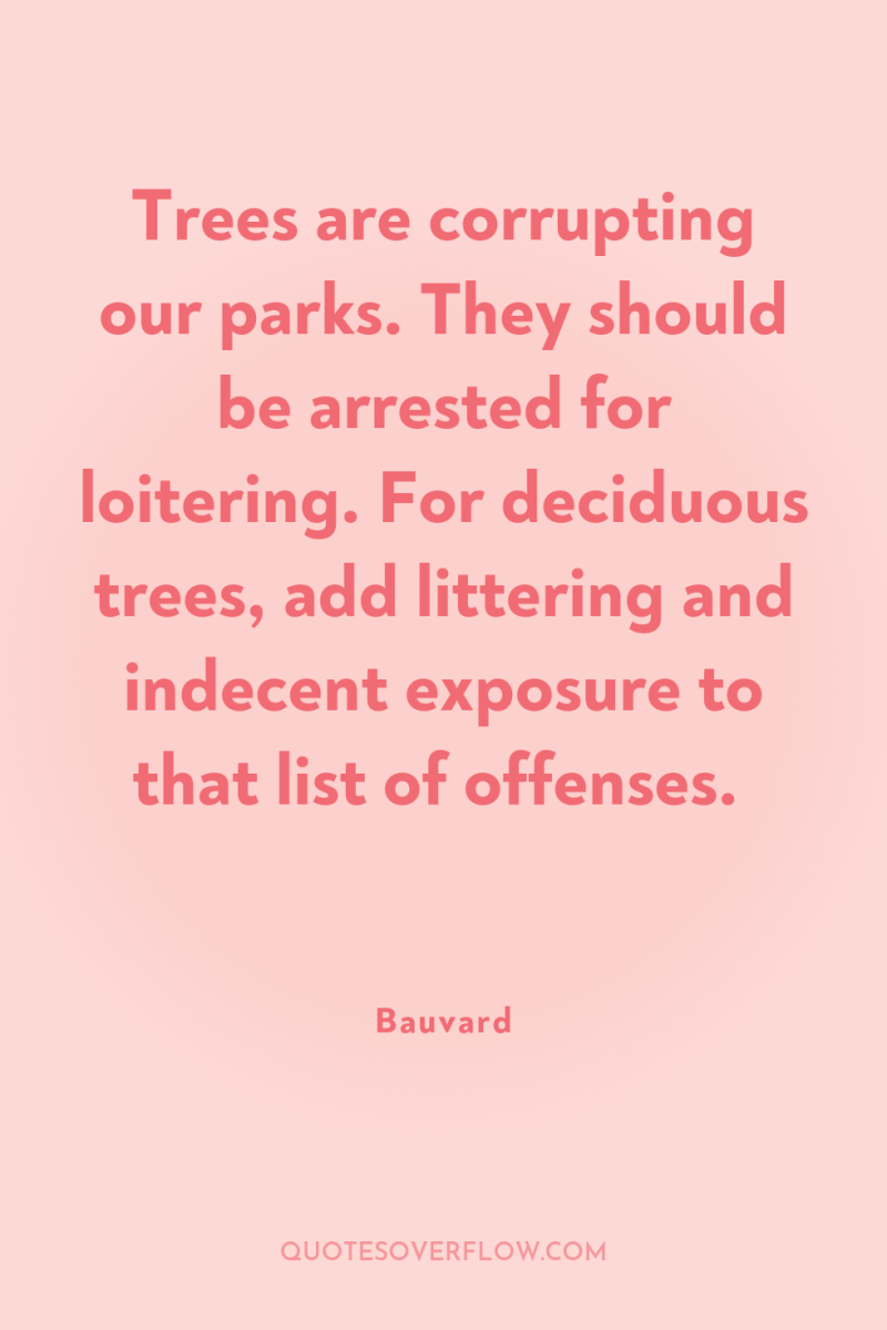 Trees are corrupting our parks. They should be arrested for...