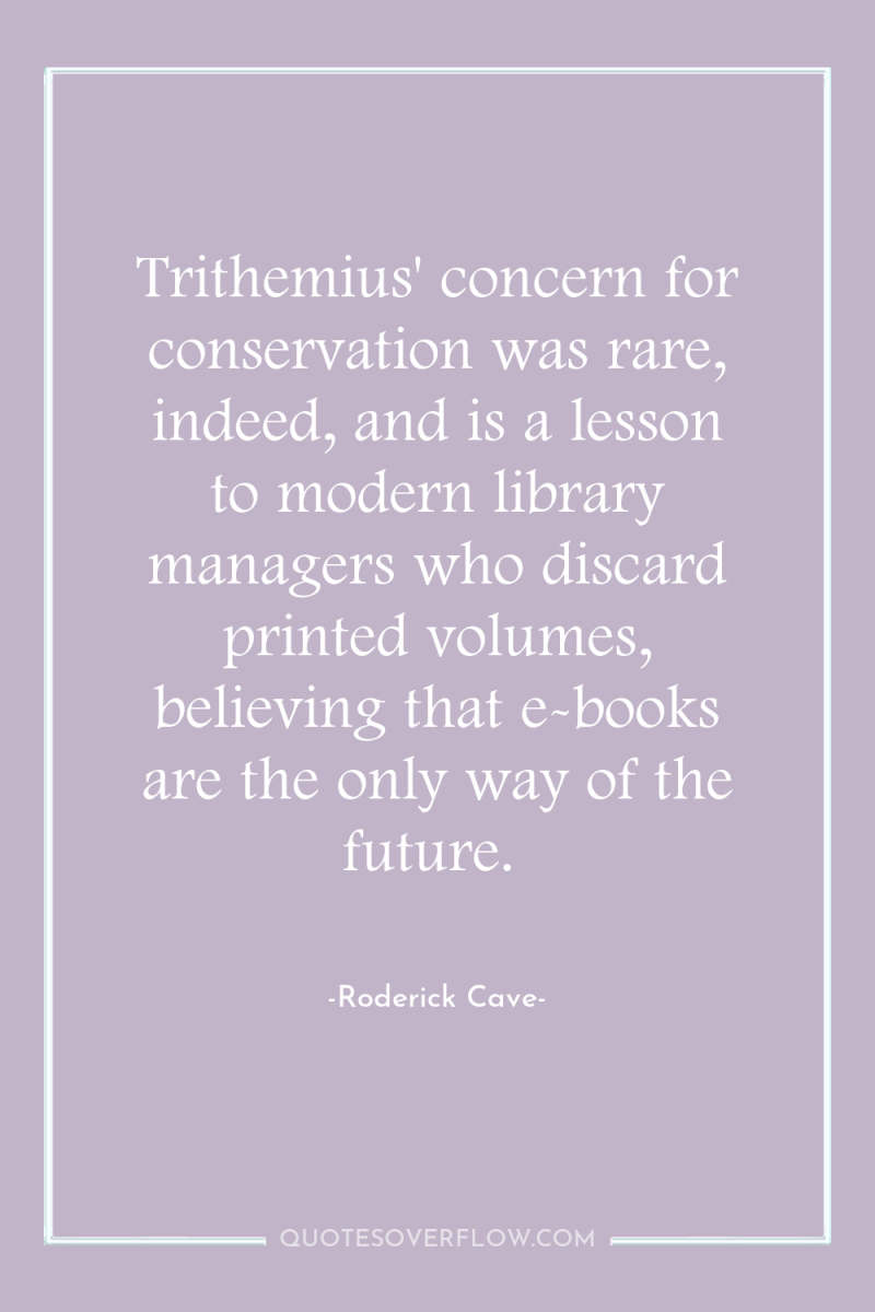 Trithemius' concern for conservation was rare, indeed, and is a...