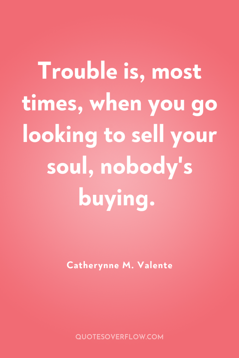 Trouble is, most times, when you go looking to sell...