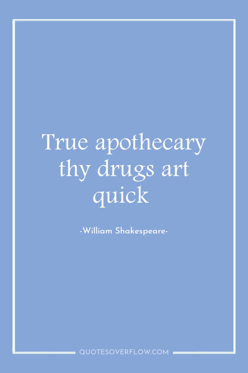 True apothecary thy drugs art quick 