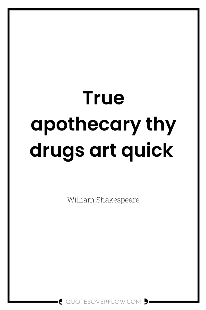 True apothecary thy drugs art quick 