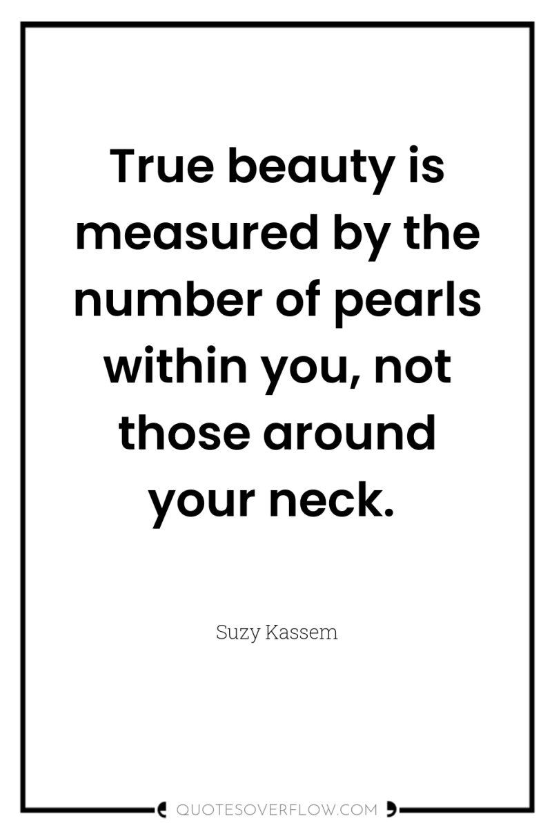 True beauty is measured by the number of pearls within...