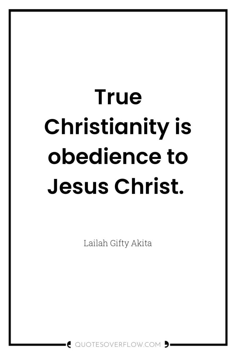 True Christianity is obedience to Jesus Christ. 