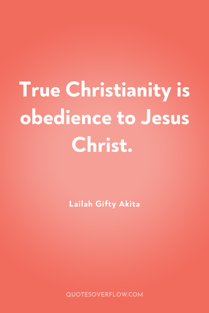True Christianity is obedience to Jesus Christ. 