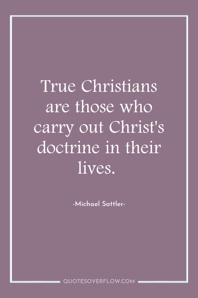 True Christians are those who carry out Christ's doctrine in...