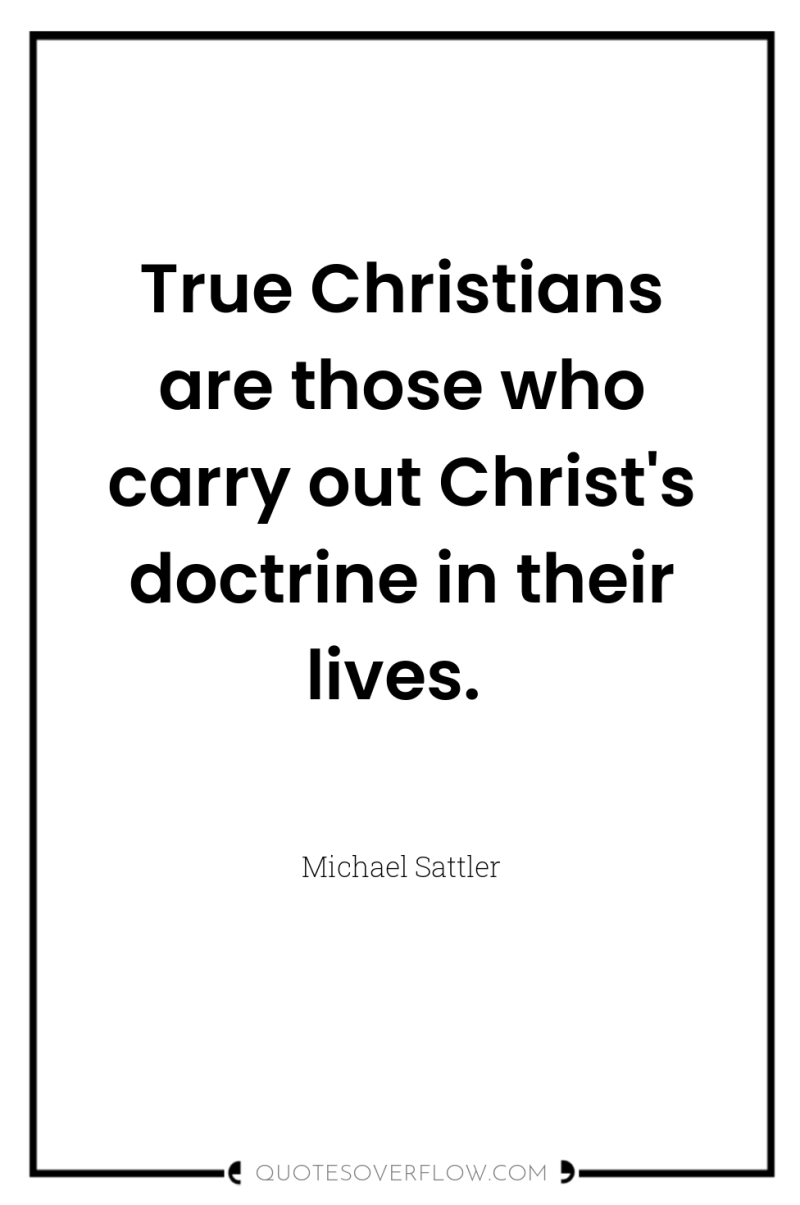 True Christians are those who carry out Christ's doctrine in...
