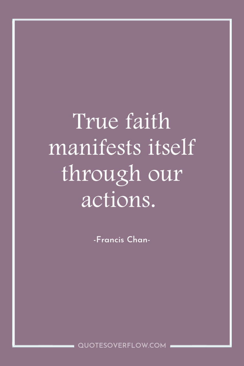 True faith manifests itself through our actions. 
