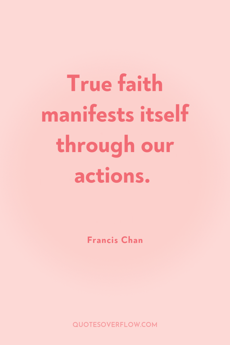 True faith manifests itself through our actions. 