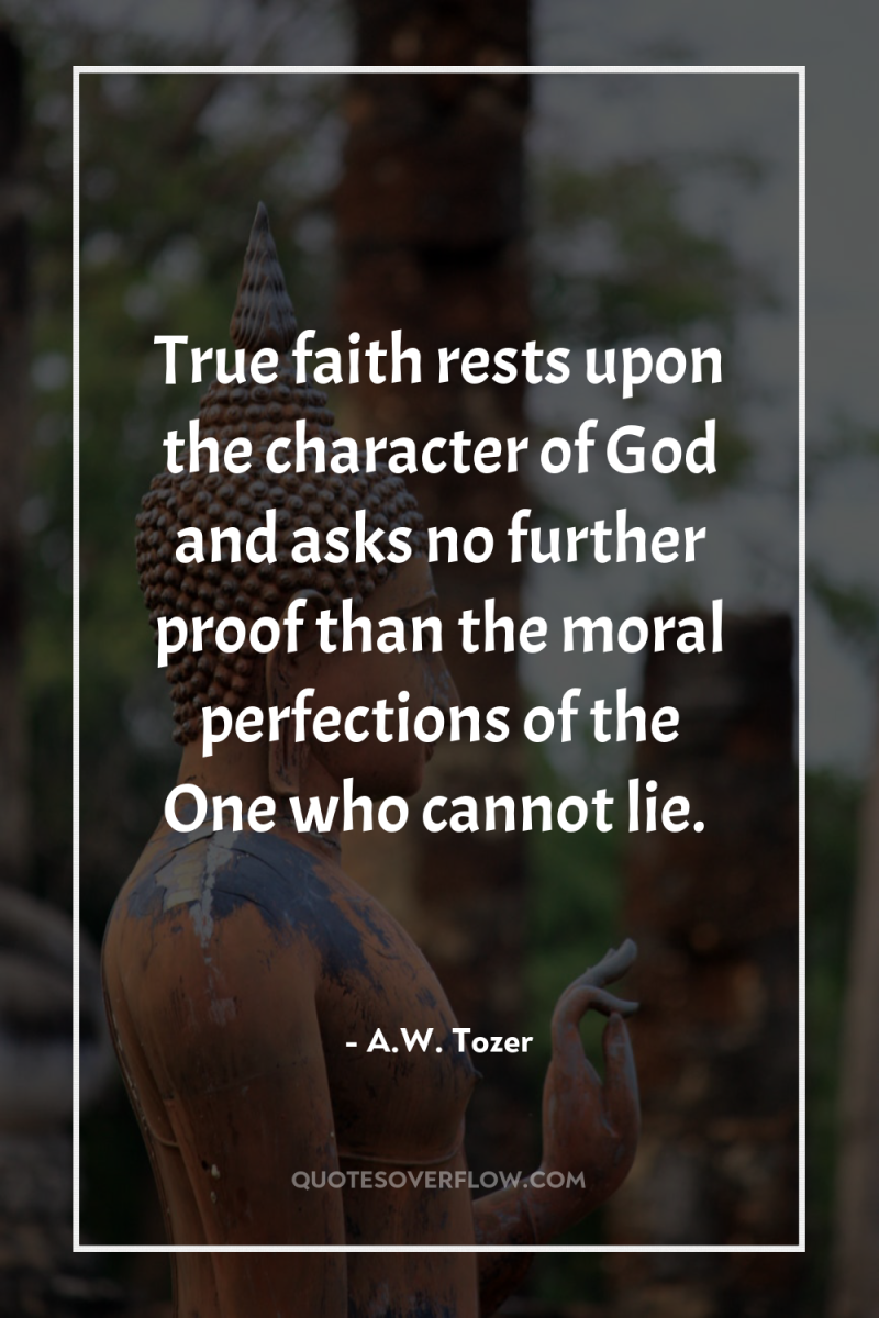 True faith rests upon the character of God and asks...
