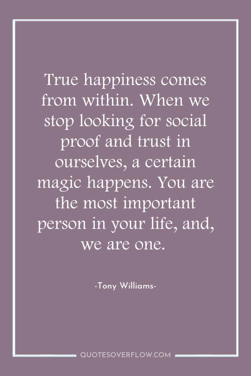 True happiness comes from within. When we stop looking for...