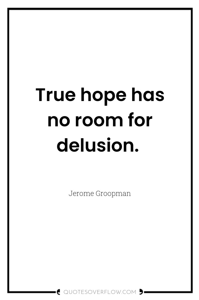 True hope has no room for delusion. 