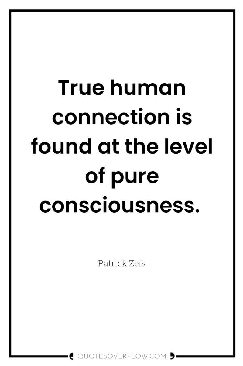 True human connection is found at the level of pure...