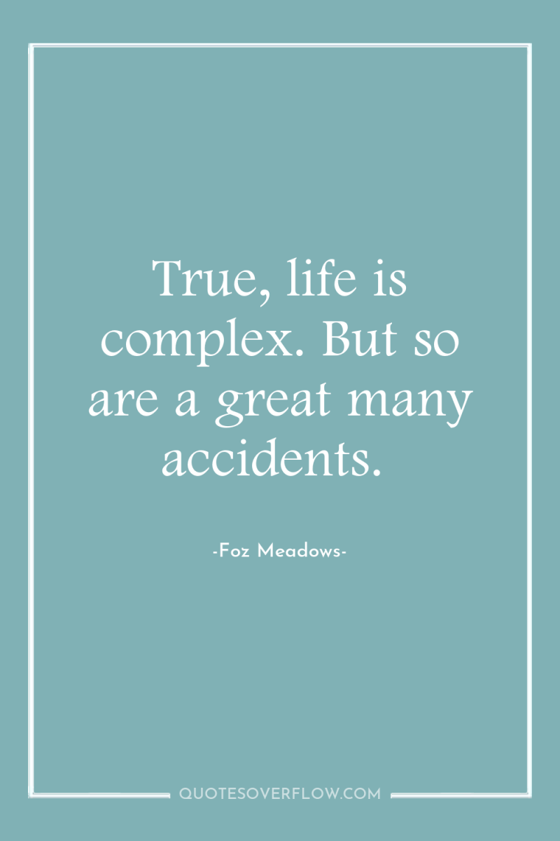 True, life is complex. But so are a great many...