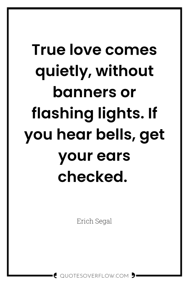 True love comes quietly, without banners or flashing lights. If...