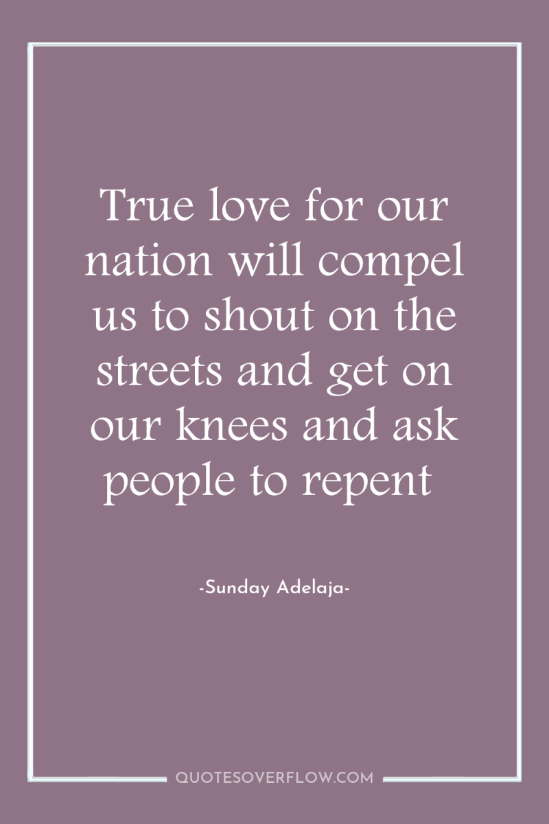 True love for our nation will compel us to shout...