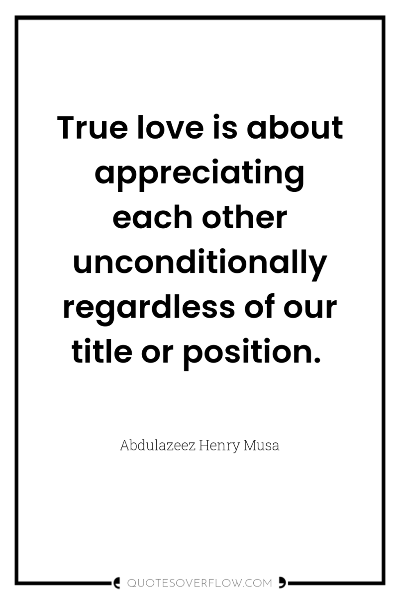 True love is about appreciating each other unconditionally regardless of...