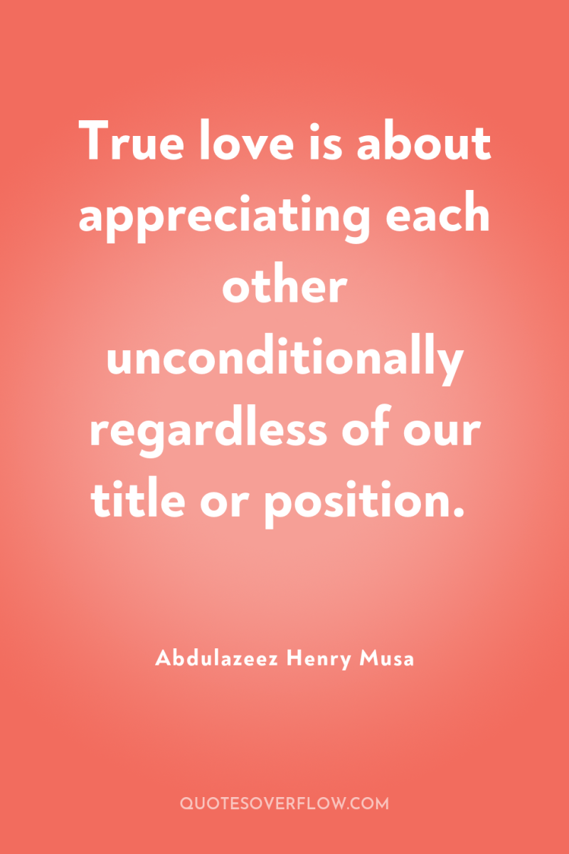 True love is about appreciating each other unconditionally regardless of...