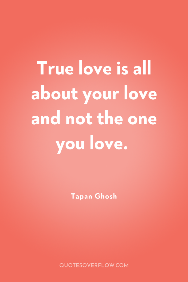 True love is all about your love and not the...