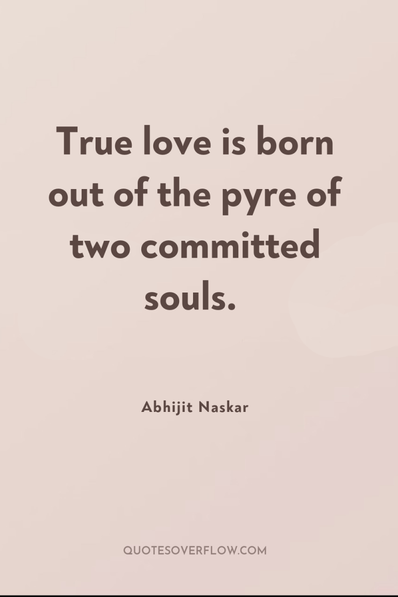 True love is born out of the pyre of two...