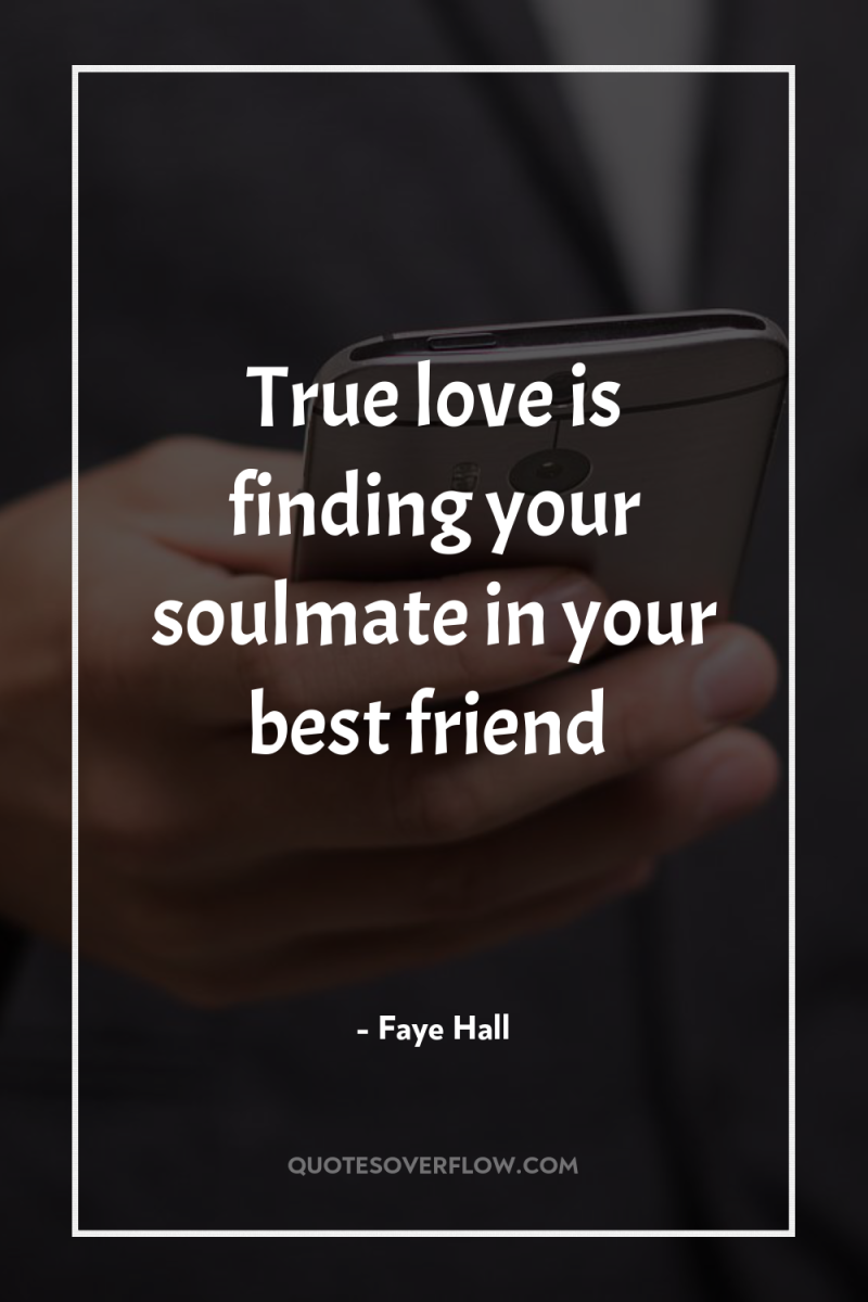 True love is finding your soulmate in your best friend 