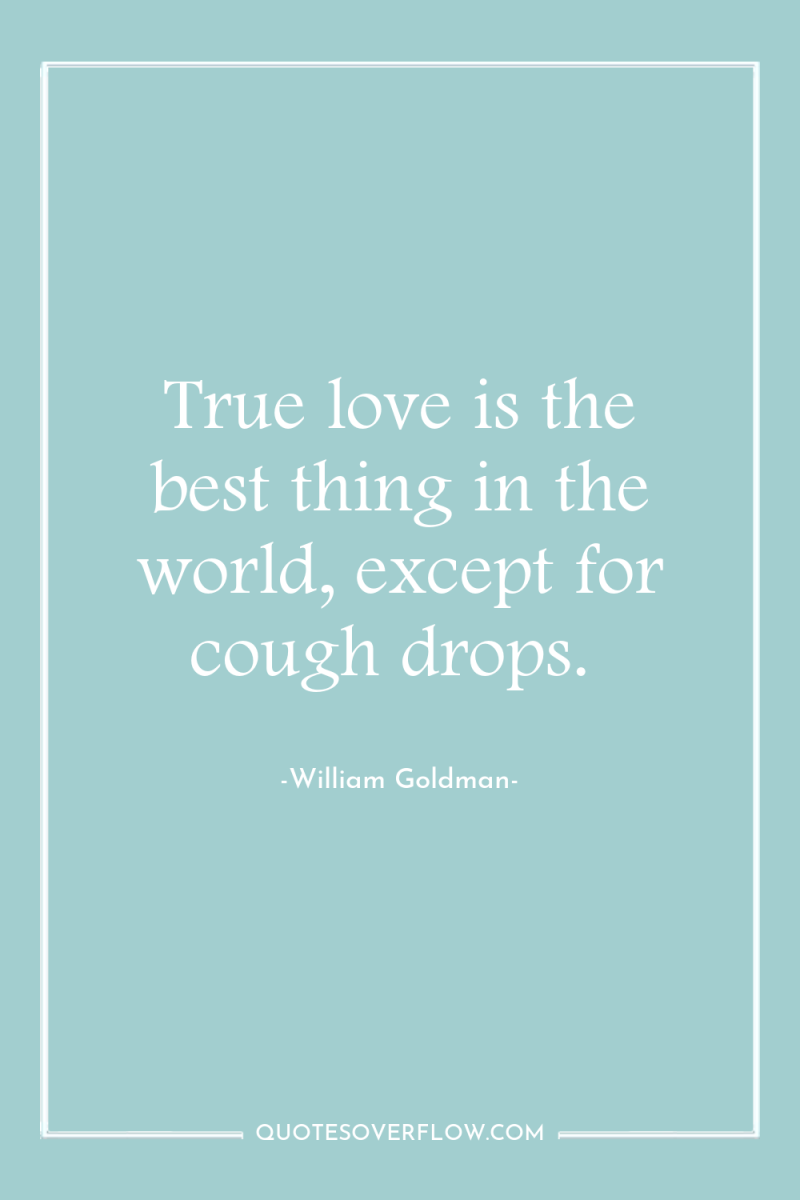 True love is the best thing in the world, except...