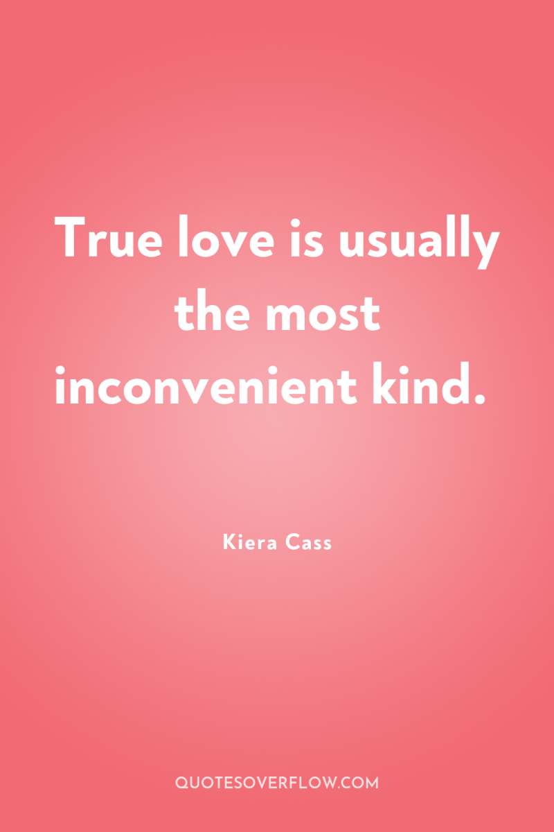 True love is usually the most inconvenient kind. 