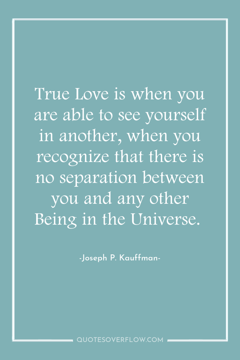 True Love is when you are able to see yourself...