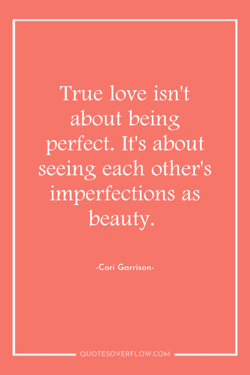 True love isn't about being perfect. It's about seeing each...