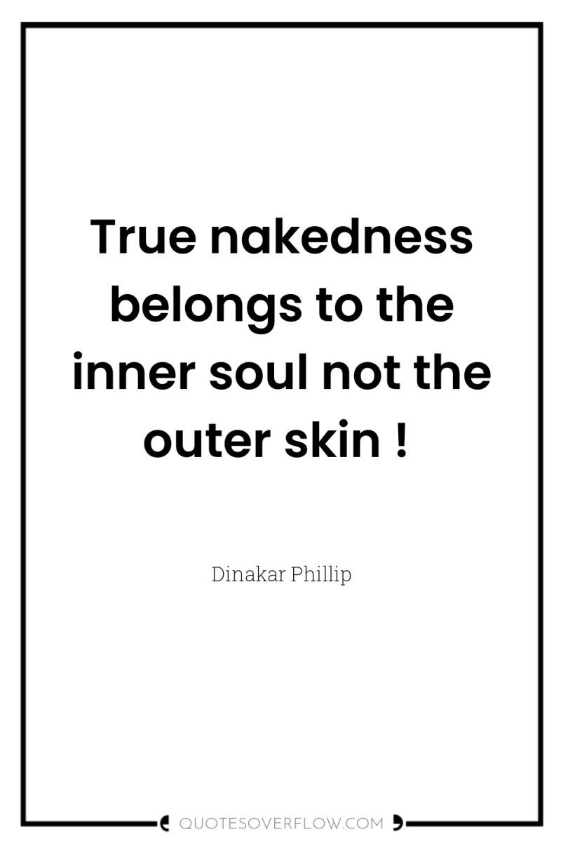 True nakedness belongs to the inner soul not the outer...