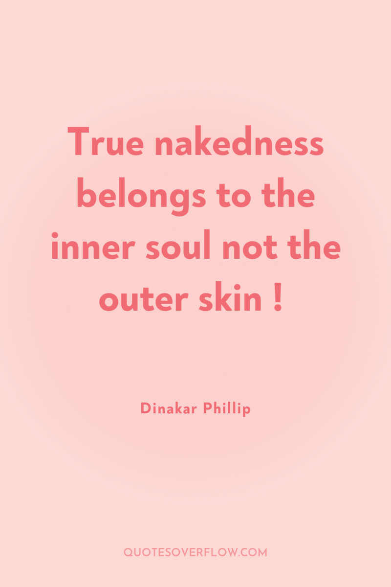 True nakedness belongs to the inner soul not the outer...