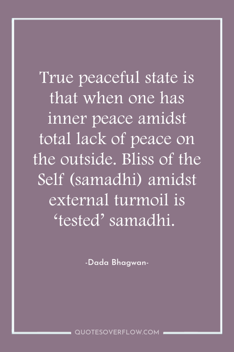 True peaceful state is that when one has inner peace...