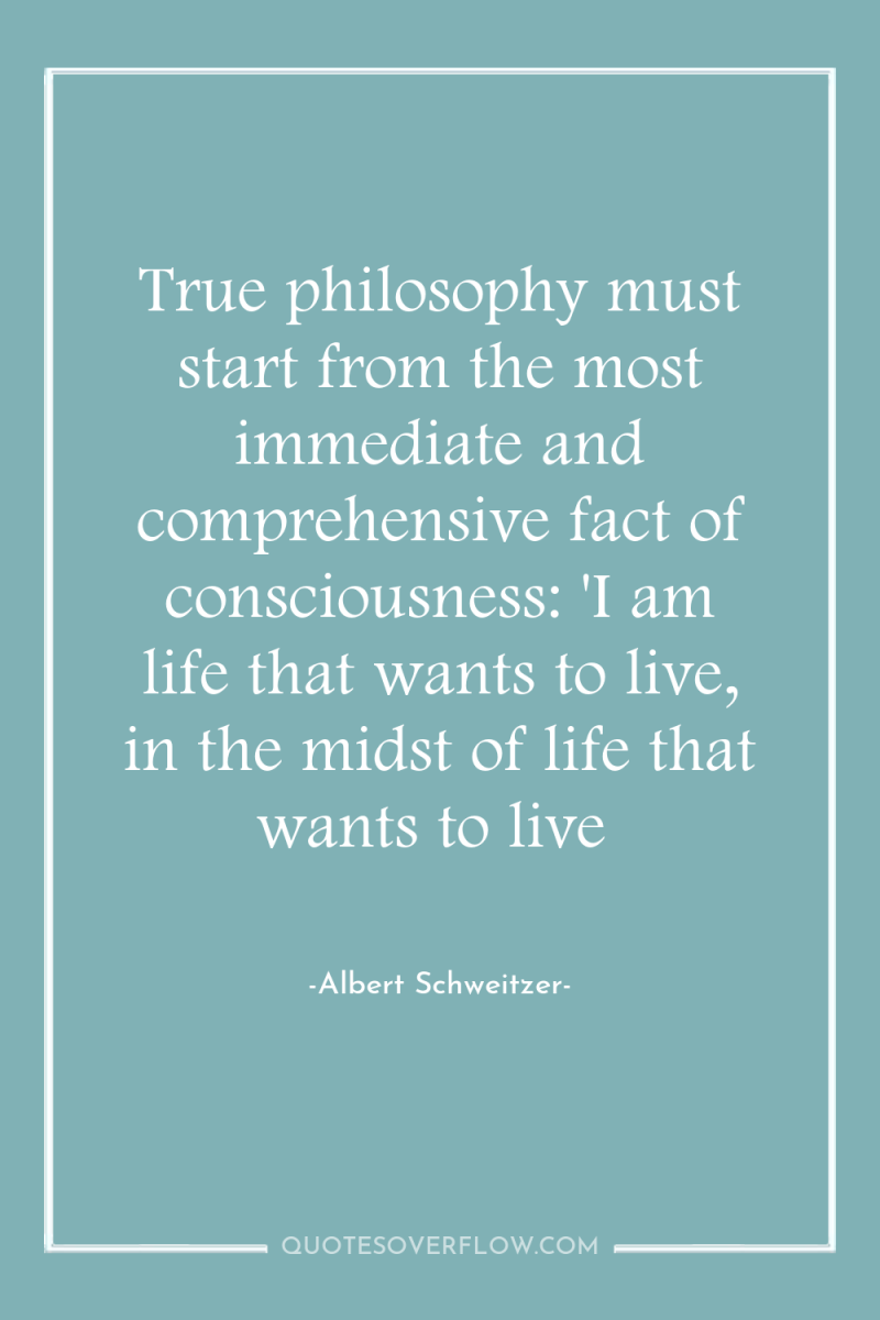 True philosophy must start from the most immediate and comprehensive...