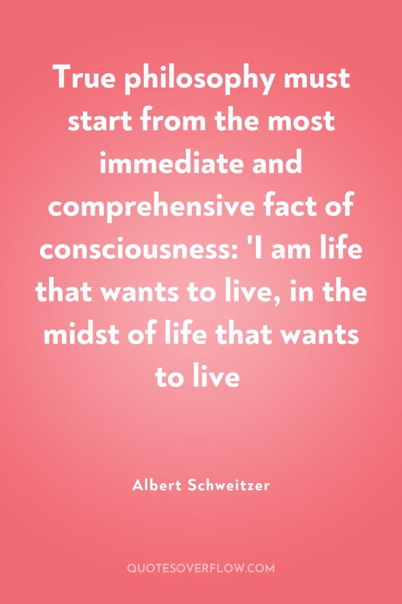 True philosophy must start from the most immediate and comprehensive...