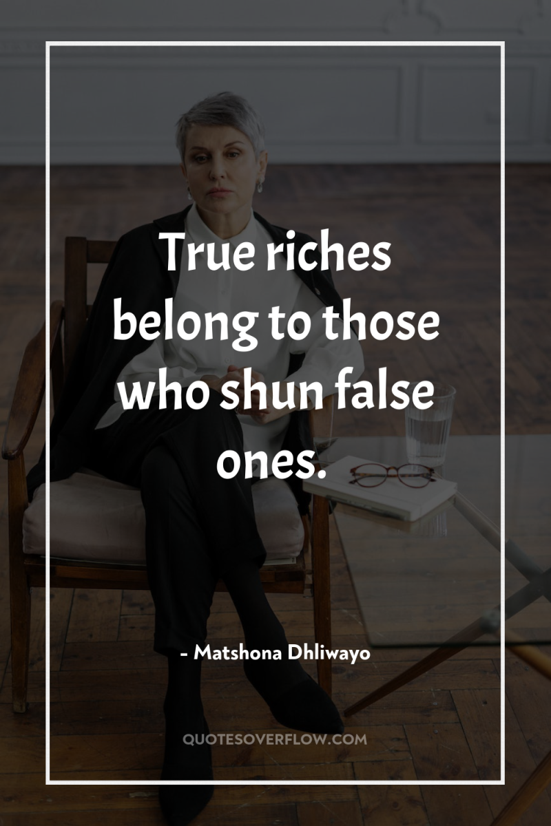 True riches belong to those who shun false ones. 
