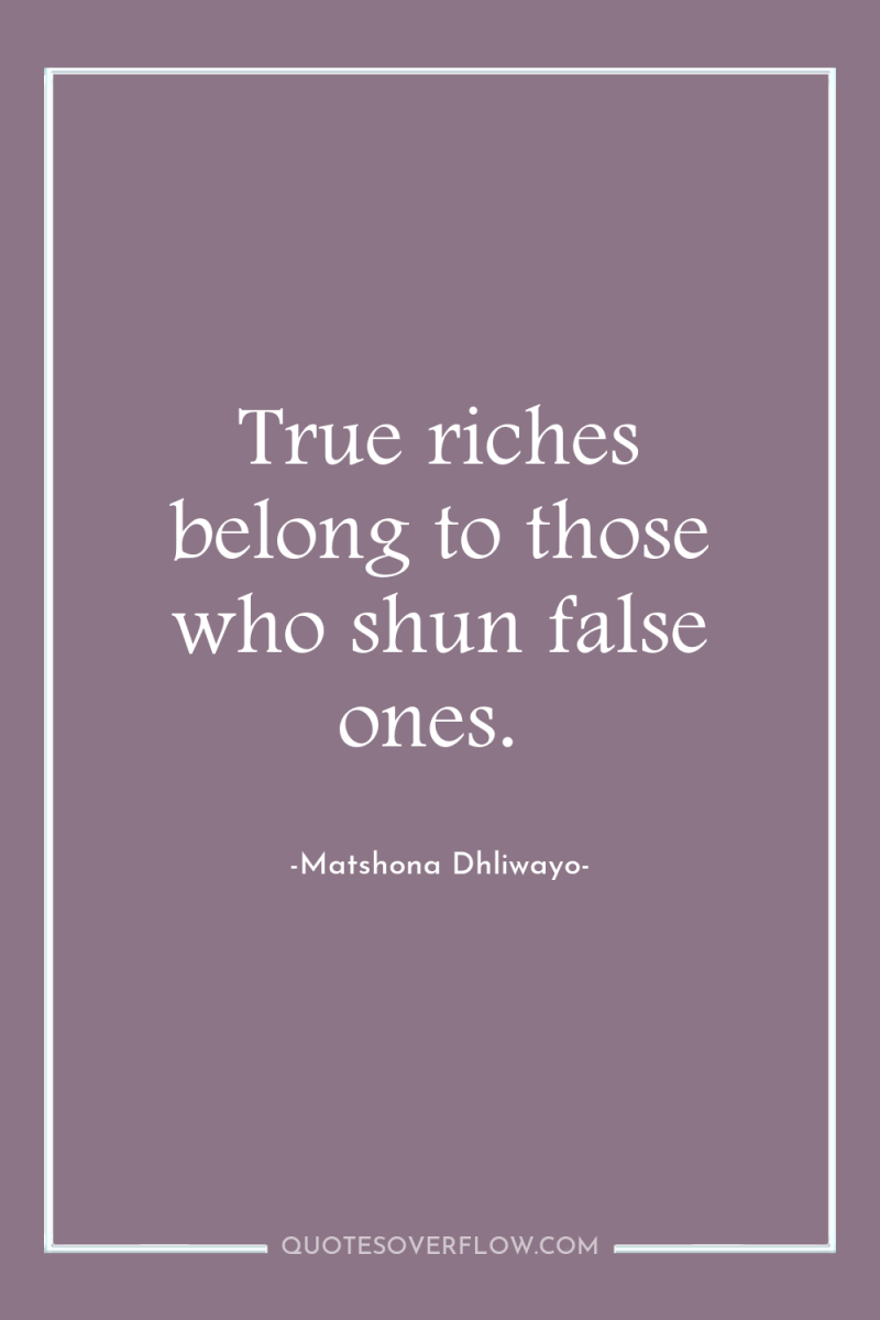 True riches belong to those who shun false ones. 
