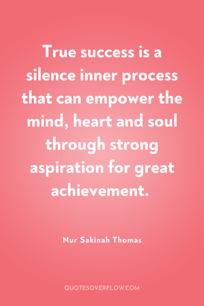True success is a silence inner process that can empower...