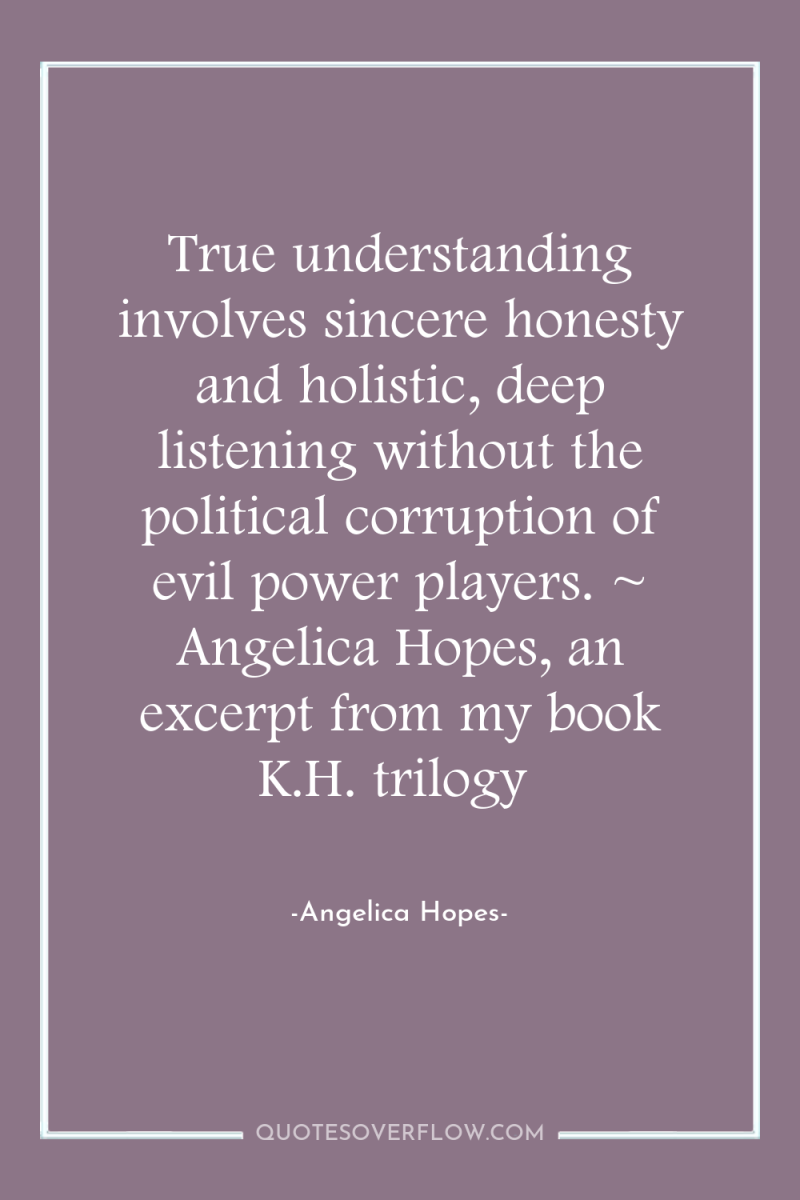 True understanding involves sincere honesty and holistic, deep listening without...