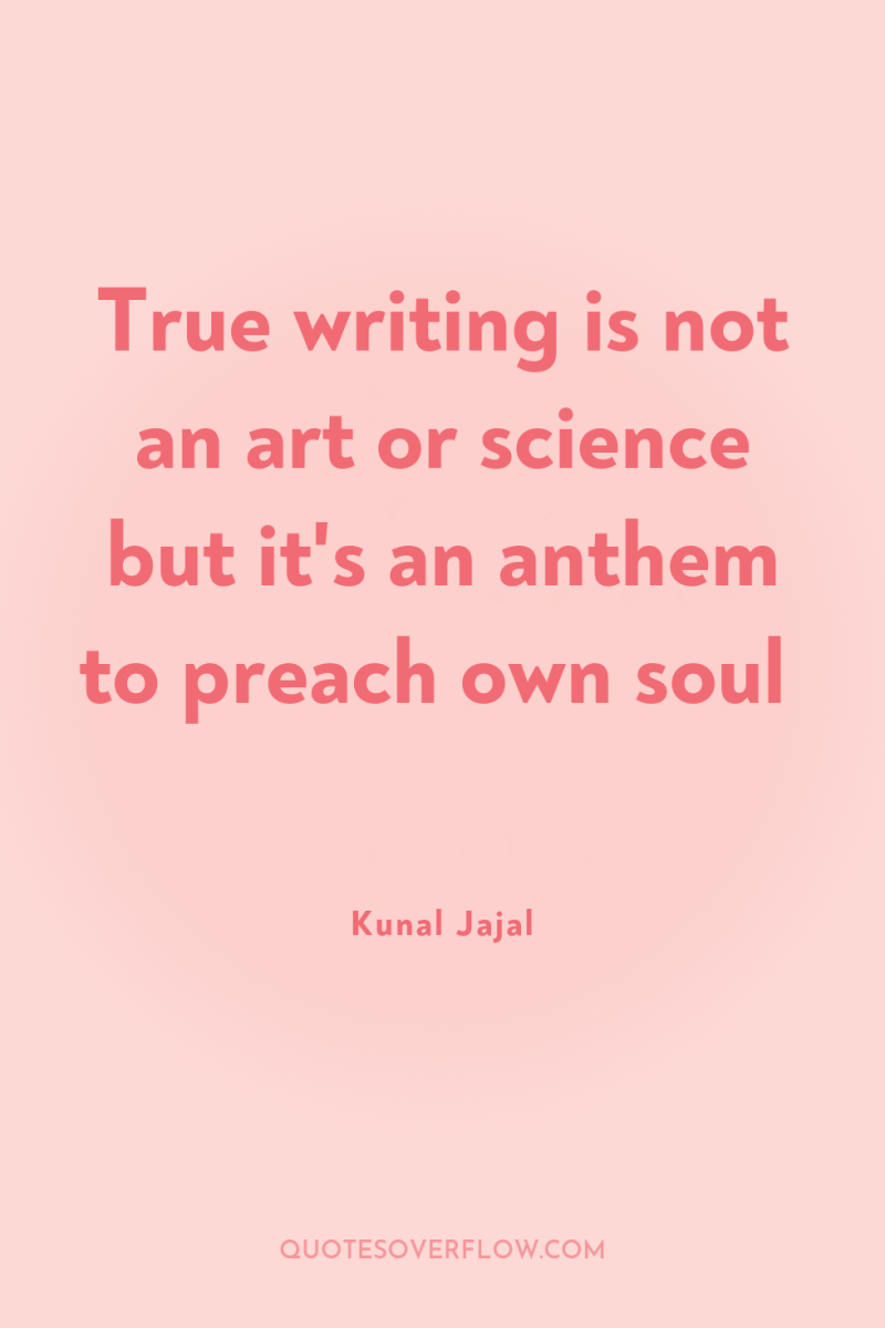 True writing is not an art or science but it's...