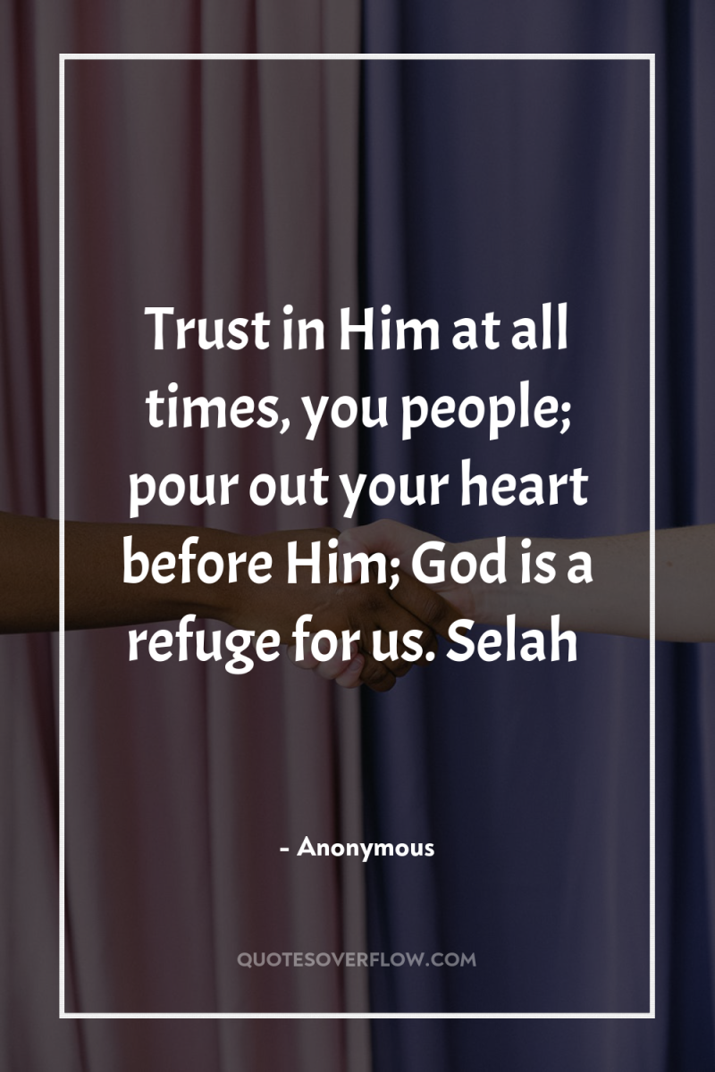 Trust in Him at all times, you people; pour out...