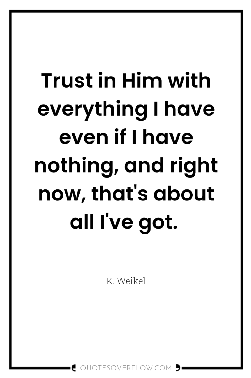 Trust in Him with everything I have even if I...