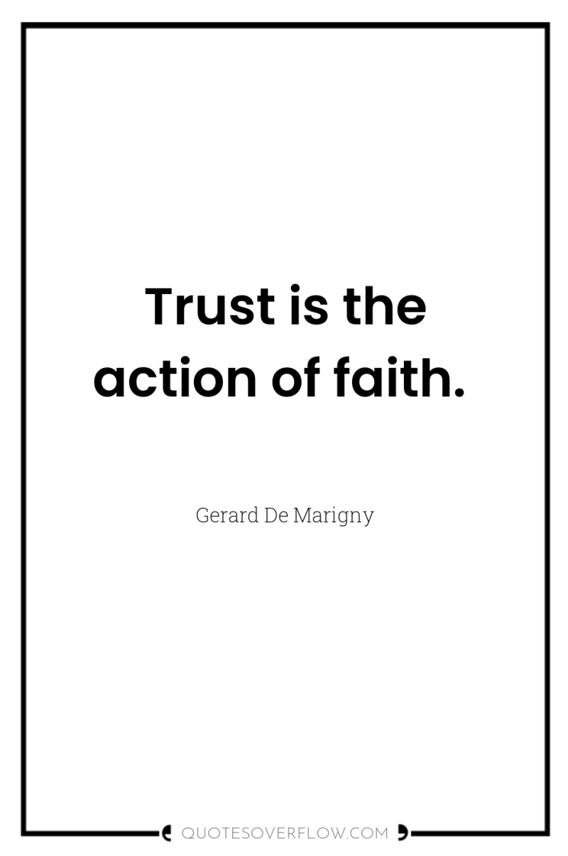 Trust is the action of faith. 