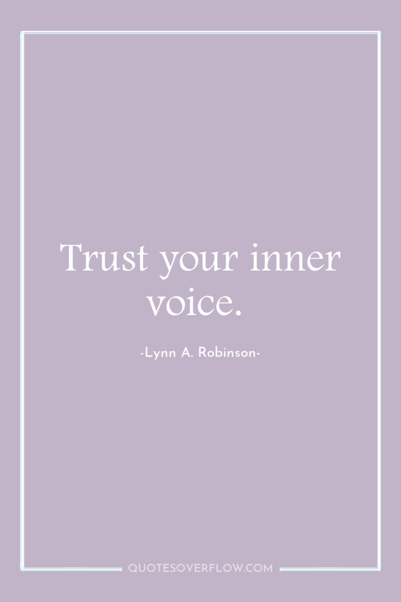 Trust your inner voice. 